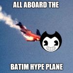 Plane falling | ALL ABOARD THE; BATIM HYPE PLANE | image tagged in plane falling | made w/ Imgflip meme maker