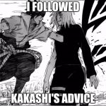 Sasuke & Sakura | I FOLLOWED; KAKASHI'S ADVICE | image tagged in sasuke  sakura | made w/ Imgflip meme maker