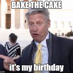Bake the Cake Gary Johnson | BAKE THE CAKE; it's my birthday | image tagged in drunken gary johnson,libertarian,statism,statist | made w/ Imgflip meme maker