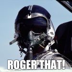Roger That - Thumbs Up - Jet Fighter Pilot | ROGER THAT! | image tagged in fighter jet,pilot,thumbs up,topgun,fighter pilot,jet | made w/ Imgflip meme maker