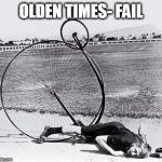 I've fallen and I can't get up | OLDEN TIMES- FAIL | image tagged in faceplant | made w/ Imgflip meme maker