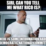 So THAT's what it means... | SIRI, CAN YOU TELL ME WHAT RICO IS? -- HERE IS SOME INFORMATION ABOUT THE DEMOCRATIC NATIONAL COMMITTEE. -- | image tagged in the rock  siri | made w/ Imgflip meme maker