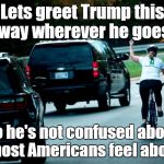 Let's greet Trump this way wherever he goes | Lets greet Trump this way wherever he goes; so he's not confused about how most Americans feel about him | image tagged in cyclist giving trump the finger | made w/ Imgflip meme maker