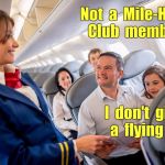 Not a Mile-High Club member | Not  a  Mile-High   Club  member. I  don't  give  a  flying  . . . | image tagged in stewardess with family on plane,stewardessw,airplanes,memes,nsfw | made w/ Imgflip meme maker