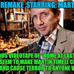 Martin Timell | THE RING REMAKE  STARRING: MARTIN TIMELL; A MYSTERIOUS VIDEOTAPE OF "HOME AT LAST" EPISODES WHICH SEEM TO MAKE MARTIN TIMELL COME OUT OF THE TV AND CAUSE TERROR TO ANYONE VIEWING IT | image tagged in martin timell | made w/ Imgflip meme maker