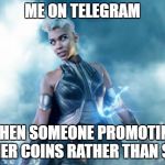 storm x-men | ME ON TELEGRAM; WHEN SOMEONE PROMOTING OTHER COINS RATHER THAN $IOP | image tagged in storm x-men | made w/ Imgflip meme maker