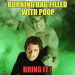 When Old Folks Know Too Much... | BURNING BAG FILLED WITH POOP; BRING IT ! | image tagged in memes,halloween,incredible hulk | made w/ Imgflip meme maker