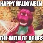 Oh boy! All those cocaine covererd gummy bears! | HAPPY HALLOWEEN; MAY THE WITH BE DRUGS YOU | image tagged in creepy barney,cocaine,halloween,drugs,barney,purple | made w/ Imgflip meme maker