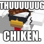 thug chiken | THUUUUUUG; CHIKEN. | image tagged in thug chiken,scumbag | made w/ Imgflip meme maker