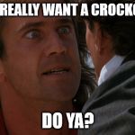 Do you wanna | DO YOU REALLY WANT A CROCKODUCK? DO YA? | image tagged in do you wanna | made w/ Imgflip meme maker