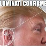 Trump Golden Spiral | ILLUMINATI CONFIRMED | image tagged in trump golden spiral | made w/ Imgflip meme maker
