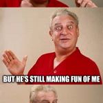 bad pun Dangerfield  | I TRIED TO EXPLAIN TO MY 4-YEAR-OLD SON THAT IT'S PERFECTLY NORMAL TO ACCIDENTALLY POOP YOUR PANTS; BUT HE'S STILL MAKING FUN OF ME | image tagged in bad pun dangerfield | made w/ Imgflip meme maker