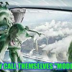 Laughing Aliens | THEY CALL THEMSELVES "MODERN" | image tagged in laughing aliens | made w/ Imgflip meme maker