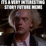 So I was once called Iggy? | ITS A VERY INTERESTING STORY FUTURE MEME | image tagged in doc brown,james ignatowski,bttf taxi memes | made w/ Imgflip meme maker