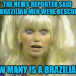 Chrissy Snow Thinking Hurts | THE NEWS REPORTER SAID 9 BRAZILIAN MEN WERE RESCUED; HOW MANY IS A BRAZILIAN?! | image tagged in chrissy snow,memes,news,math,meme thinking | made w/ Imgflip meme maker