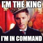 Supernatural Dean | I'M THE KING; I'M IN COMMAND | made w/ Imgflip meme maker