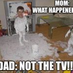 Glue boy | MOM: WHAT HAPPENED!!! DAD: NOT THE TV!!! | image tagged in glue boy | made w/ Imgflip meme maker