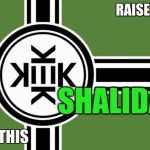 Kekistan | RAISE THE FLAG; SHALIDAY! UPVOTE THIS | image tagged in kekistan | made w/ Imgflip meme maker