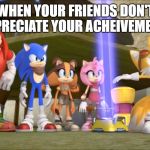 Misunderstood | WHEN YOUR FRIENDS DON'T APPRECIATE YOUR ACHEIVEMENTS | image tagged in sonic boom - domepocalypse,sonic boom,tails | made w/ Imgflip meme maker