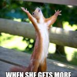 Praise Squirrel | HOW DANIELLE FEELS; WHEN SHE GETS MORE THAN 5 HOURS OF SLEEP | image tagged in praise squirrel | made w/ Imgflip meme maker