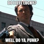 clint eastwood do i feel lucky | DO I FEEL LUCKY? WELL, DO YA, PUNK? | image tagged in clint eastwood do i feel lucky | made w/ Imgflip meme maker