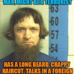 Amish or ISIS, how do we know? | PROFILING SAYS THIS MAN, MIGHT BE A TERRORIST; HAS A LONG BEARD, CRAPPY HAIRCUT, TALKS IN A FOREIGN ACCENT, YOU FIGURE IT OUT. | image tagged in amish,isis | made w/ Imgflip meme maker