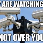 Watching You Watching Me | THEY ARE WATCHING YOU; NOT OVER YOU | image tagged in watching you,police brutality,police shooting,gay,drain the swamp | made w/ Imgflip meme maker