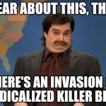 Anthony Crispino D'ya hear about this? | D'YA HEAR ABOUT THIS, THOUGH? THERE'S AN INVASION OF RADICALIZED KILLER BEES. | image tagged in anthony crispino d'ya hear about this,memes,terrorism | made w/ Imgflip meme maker