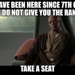 You will not be granted the rank of master | YOU HAVE BEEN HERE SINCE 7TH GRADE, BUT WE DO NOT GIVE YOU THE RANK OF OG; TAKE A SEAT | image tagged in you will not be granted the rank of master | made w/ Imgflip meme maker