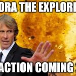 micheal-bay-explosion | DORA THE EXPLORER; LIVE ACTION COMING 2018 | image tagged in micheal-bay-explosion | made w/ Imgflip meme maker