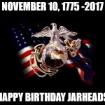 USMC | NOVEMBER 10, 1775 -2017; HAPPY BIRTHDAY JARHEADS | image tagged in usmc | made w/ Imgflip meme maker