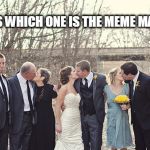 meme maker | GUESS WHICH ONE IS THE MEME MAKER? | image tagged in meme maker,meme | made w/ Imgflip meme maker