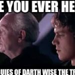 have you heard of the tradegy of darth plagueis the wise? | HAVE YOU EVER HEARD; THE PLAGUIES OF DARTH WISE THE TRAGADEY | image tagged in have you heard of the tradegy of darth plagueis the wise | made w/ Imgflip meme maker