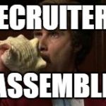 Anchorman Assemble | RECRUITERS; ASSEMBLE | image tagged in anchorman assemble | made w/ Imgflip meme maker