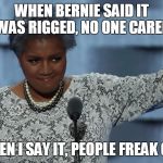Donna Brazile Quisling | WHEN BERNIE SAID IT WAS RIGGED, NO ONE CARED; WHEN I SAY IT, PEOPLE FREAK OUT | image tagged in donna brazile quisling | made w/ Imgflip meme maker
