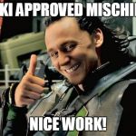 Thumbs Up Loki | LOKI APPROVED MISCHIEF! NICE WORK! | image tagged in thumbs up loki | made w/ Imgflip meme maker