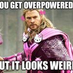 Pink Avengers | WHEN YOU GET OVERPOWERED ARMOR; BUT IT LOOKS WEIRD | image tagged in pink avengers | made w/ Imgflip meme maker