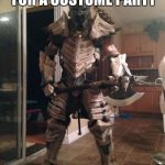 Skyrim | I DRESSED UP LIKE THIS FOR A COSTUME PARTY; I'M HOSTING IT | image tagged in skyrim | made w/ Imgflip meme maker