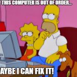 Hmm... | DOH! THIS COMPUTER IS OUT OF ORDER... MAYBE I CAN FIX IT! | image tagged in hmm | made w/ Imgflip meme maker