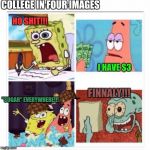 college in four pictures | COLLEGE IN FOUR IMAGES; HO SHIT!!! I HAVE $3; FINNALY!!! "SUGAR" EVERYWHERE!!! | image tagged in college in four pictures,scumbag | made w/ Imgflip meme maker