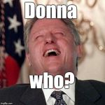 Donna Brazile?  No that name doesn't mean anything-Oh, wait! Yeah, Hill sent her family an autographed book after the accident. | Donna; who? | image tagged in donna brazile,accident,scandal,hillary clinton,who,goodbye | made w/ Imgflip meme maker