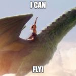 pete's dragon | I CAN; FLY! | image tagged in pete's dragon | made w/ Imgflip meme maker