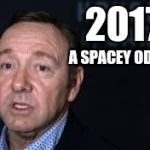Spacey Odyssey | 2017:; A SPACEY ODYESSY | image tagged in spacey odyssey | made w/ Imgflip meme maker