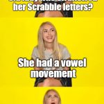 She didn't want to tile anyone about it | What happened to the old lady who swallowed her Scrabble letters? She had a vowel movement | image tagged in bad pun annasophia robb,memes,bad pun,board games,scrabble,would you like to buy a vowel | made w/ Imgflip meme maker