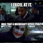 Office Pun | HOW GOOD ARE YOU AT POWERPOINT ? I EXCEL AT IT. WAS THAT A MICROSOFT OFFICE PUN? WORD. | image tagged in joker comic,office humor,microsoft,geek,meme | made w/ Imgflip meme maker