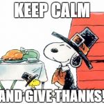 Thanksgiving  | KEEP CALM; AND GIVE THANKS! | image tagged in thanksgiving | made w/ Imgflip meme maker