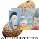 Peanut | PEE-NUT IS JAMY; CUNFERMED | image tagged in peanut | made w/ Imgflip meme maker