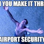 The TSA Redemption | WHEN YOU MAKE IT THROUGH; AIRPORT SECURITY | image tagged in shawshank,tsa,airport,funny memes,security | made w/ Imgflip meme maker