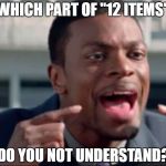 Supermarket Express Checkout Rage! - a harrisp0 Daily Shopping Event | WHICH PART OF "12 ITEMS"; DO YOU NOT UNDERSTAND? | image tagged in do you understand the words that are coming out of my mouth | made w/ Imgflip meme maker