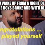 Dj Khaled They | WHEN YOU WAKE UP FROM A NIGHT OF DRINKING WITH THE BOYS BROKE AND WITH BLUE BALLS | image tagged in dj khaled they | made w/ Imgflip meme maker